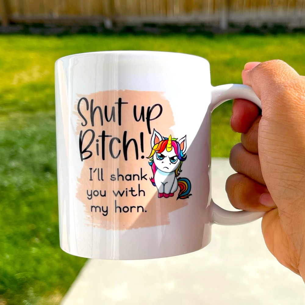 Coffee Mug Shut up Bit**! i’ll shank‎ you with my horn 12oz